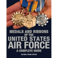 Medals and Ribbons of the United States Air Force-A Complete Guide