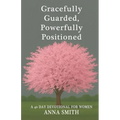 Gracefully Guarded, Powerfully Positioned: 40 Day Devotional for Women