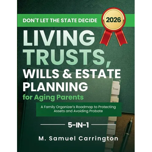 Don't Let the State Decide: Living Trusts, Wills & Estate Planning for Aging Parents