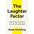 The Laughter Factor: The 5 Humor Tactics to Link, Lift, and Lead