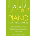 Piano for Beginners: Bundle - The Only 3 Books You Need to Learn Piano Lessons for Beginners, Piano Theory and Piano Sheet Music Today