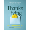 Thanks-Living: Embracing the Power of Gratitude Every Day