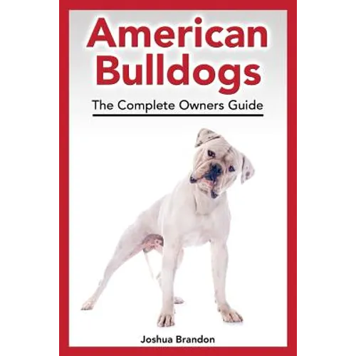 American Bulldogs: The Complete Owners Guide
