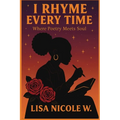 I Rhyme Every Time: Where Poetry Meets Soul