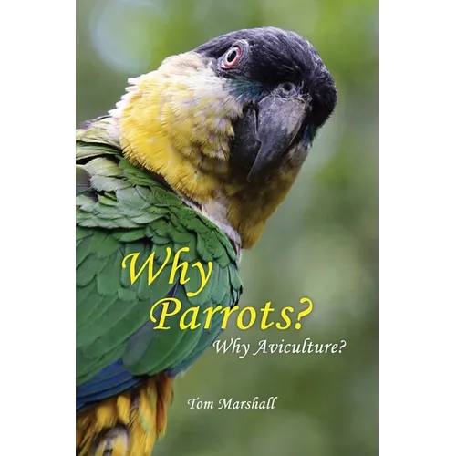 Why Parrots?: Why Aviculture?