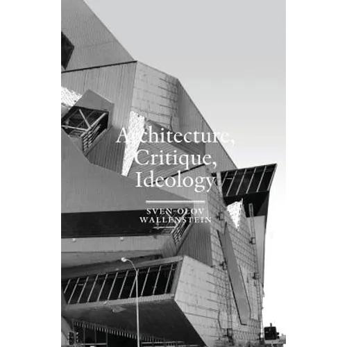 Architecture, Critique, Ideology: Writings on Architecture and Theory