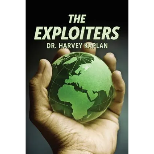 The Exploiters: Who They Are, What They Do, and Why They Do It