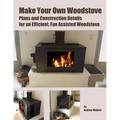 Make Your Own Woodstove: Plans and Construction Details for an Efficient, Fan Assisted Woodstove