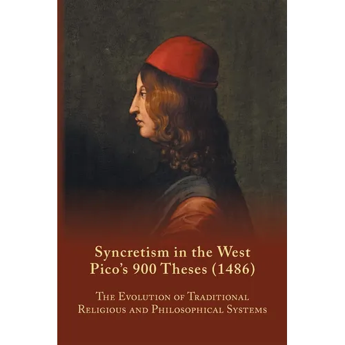 Syncretism in the West: Pico's 900 Theses (1486) with Text, Translation, and Commentary Volume 167