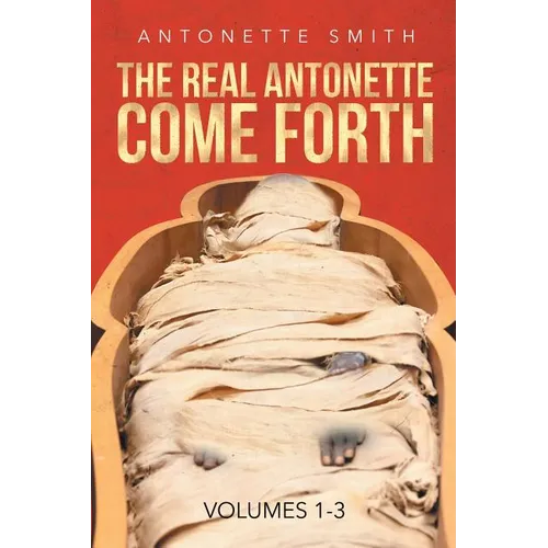 The Real Antonette Come Forth Vol. 1-3