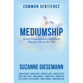 Mediumship: Sacred Communications with Loved Ones from Across the Veil