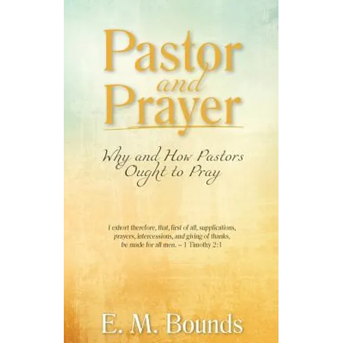 Pastor and Prayer: Why and How Pastors Ought to Pray
