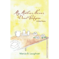 My Mother Never Died Before: and Other Poems