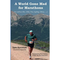 A World Gone Mad for Marathons: (as well as 5Ks, 10Ks, Ultras, trails, tris, cycling.....)