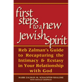 First Steps to a New Jewish Spirit: Reb Zalman's Guide to Recapturing the Intimacy & Ecstasy in Your Relationship with God