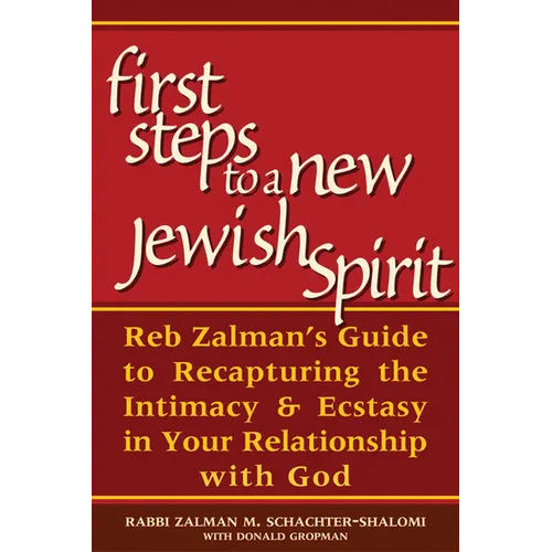First Steps to a New Jewish Spirit: Reb Zalman's Guide to Recapturing the Intimacy & Ecstasy in Your Relationship with God