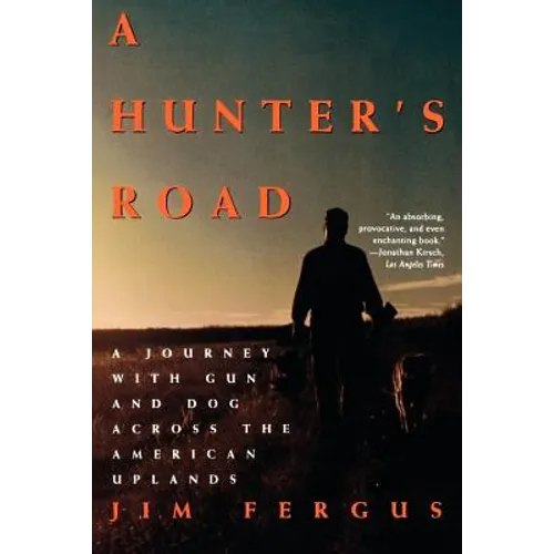 A Hunter's Road: A Journey with Gun and Dog Across the American Uplands