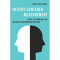 Patient-Centered Measurement: Ethics, Epistemology, and Dialogue in Contemporary Medicine