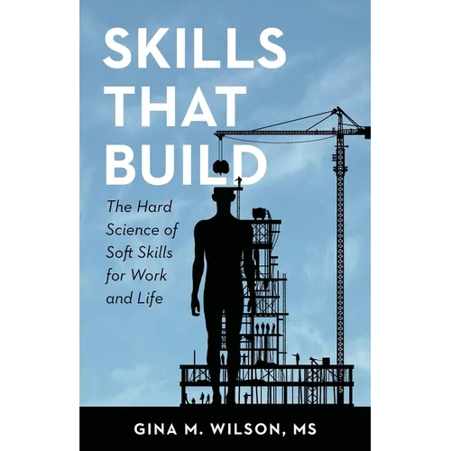 Skills That Build: The Hard Science of Soft Skills for Work and Life