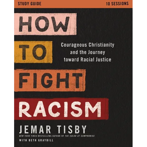 How to Fight Racism Study Guide: Courageous Christianity and the Journey Toward Racial Justice