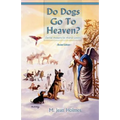 Do Dogs Go to Heaven? Revised Edition: Eternal Answers for Animal Lovers