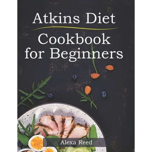 Atkins Diet Cookbook for Beginners: 150 Quick & Easy, 5 Ingredient Recipes for Beginners