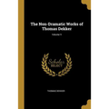The Non-Dramatic Works of Thomas Dekker; Volume V