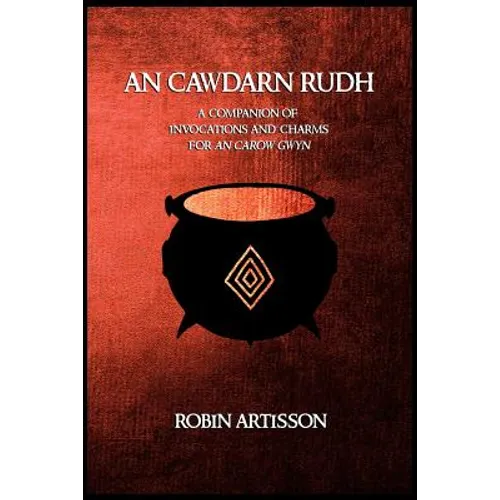 An Cawdarn Rudh: A Companion of Invocations and Charms for an Carow Gwyn