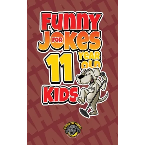 Funny Jokes for 11 Year Old Kids: 100+ Crazy Jokes That Will Make You Laugh Out Loud!