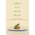 First, Eat Your Frog: And Other Pearls for Professional Working Mothers