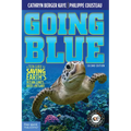 Going Blue: A Teen Guide to Saving Earth's Ocean, Lakes, Rivers & Wetlands