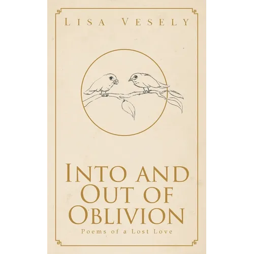 Into and Out of Oblivion: Poems of a Lost Love
