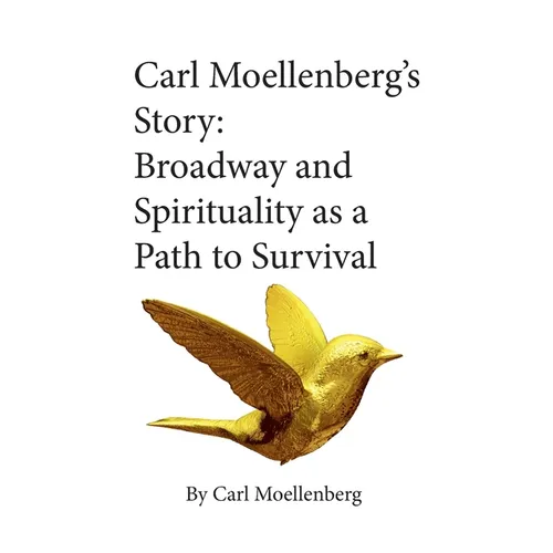 Carl Moellenberg's Story: Broadway and Spirituality as a Path to Survival