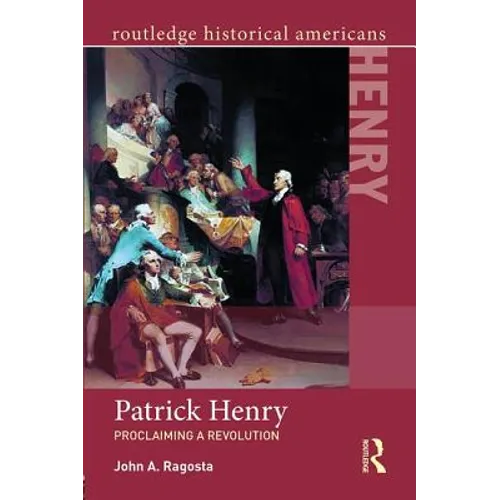 Patrick Henry: Proclaiming a Revolution