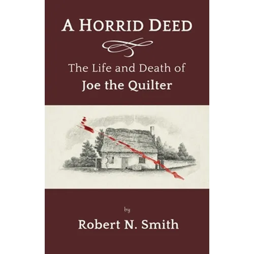 A Horrid Deed: The Life and Death of Joe the Quilter