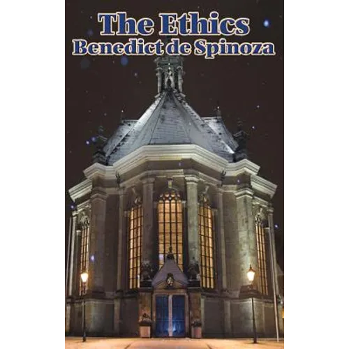The Ethics: A Systematic Philosophy of Substance, Mind, and Conduct