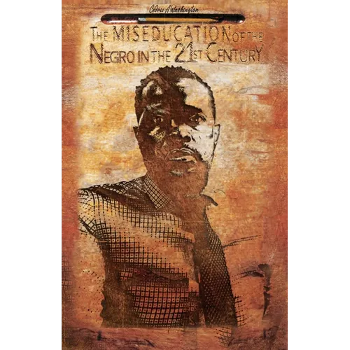 The MISEDUCATION of the Negro in the 21st Century