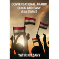 Conversational Arabic Quick and Easy: Iraqi Dialect, Iraqi Arabic, Gulf Arabic, English Arabic, Arabic English, Iraq