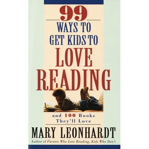 99 Ways to Get Kids to Love Reading: And 100 Books They'll Love