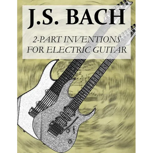 J.S.Bach: 2-Part Inventions for Electric Guitar