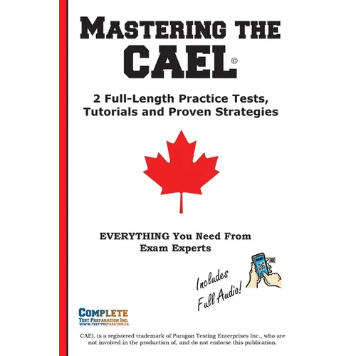 Mastering the CAEL: The Complete Study Guide with 2 Full Practice Tests, Speaking Examples, and Writing Strategies