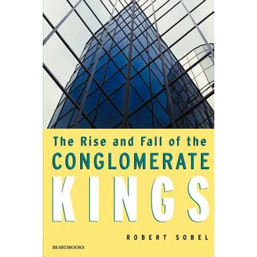 The Rise and Fall of the Conglomerate Kings