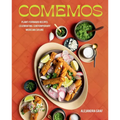 Comemos: Plant-Forward Recipes Celebrating Contemporary Mexican Cuisine