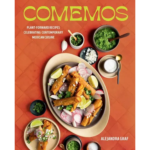 Comemos: Plant-Forward Recipes Celebrating Contemporary Mexican Cuisine