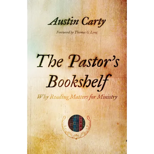 The Pastor's Bookshelf: Why Reading Matters for Ministry