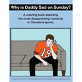 Why Is Daddy Sad on Sunday?: A Coloring Book Depicting the Most Disappointing Moments in Cleveland Sports