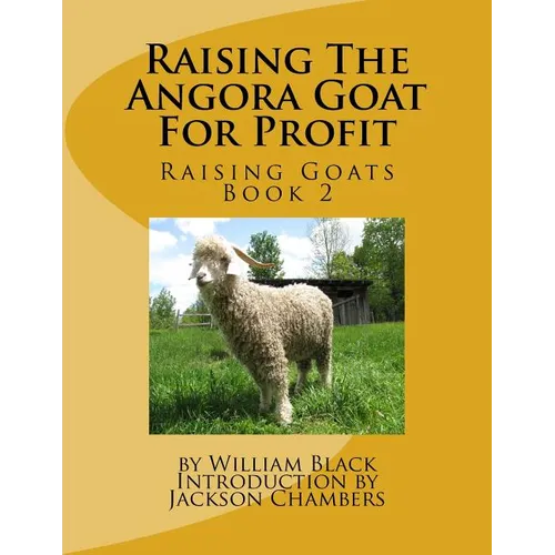 Raising The Angora Goat For Profit: Raising Goats Book 2