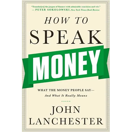 How to Speak Money: What the Money People Say-And What It Really Means