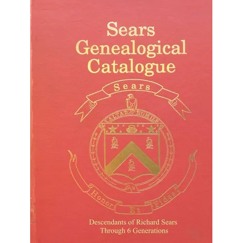 Sears Genealogical Catalogue - Descendants of Richard Sears Through 6 Generations