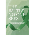 The Battle No One Sees: Hope for those facing chronic illness and the ones holding their hand